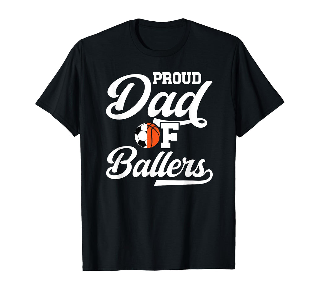 Proud Dad Ballers Soccer Basketball Dad T-Shirt - Unique Graphic for Adults - T-Shirt, Sweatshirt, Hoodie