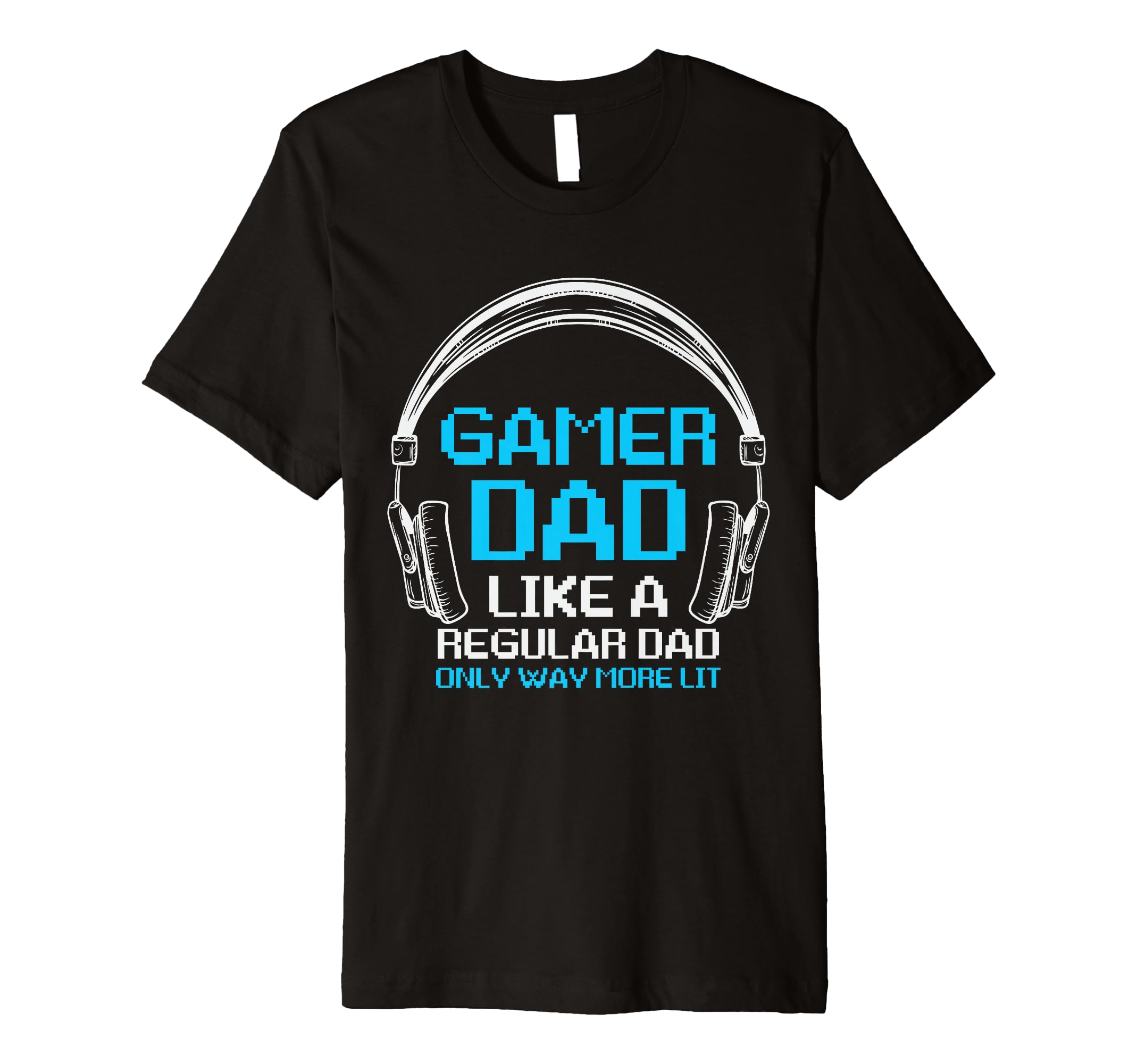 Mens Fathers Day Gamer Dad More Lit Than T-Shirt - Graphic Print Unisex - T-Shirt, Sweatshirt, Hoodie