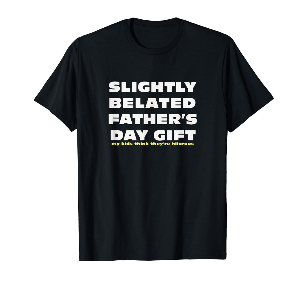 Last Minute Fathers Day Sarcastic T-Shirt - Fun Novelty Design Men Women - T-Shirt, Sweatshirt, Hoodie