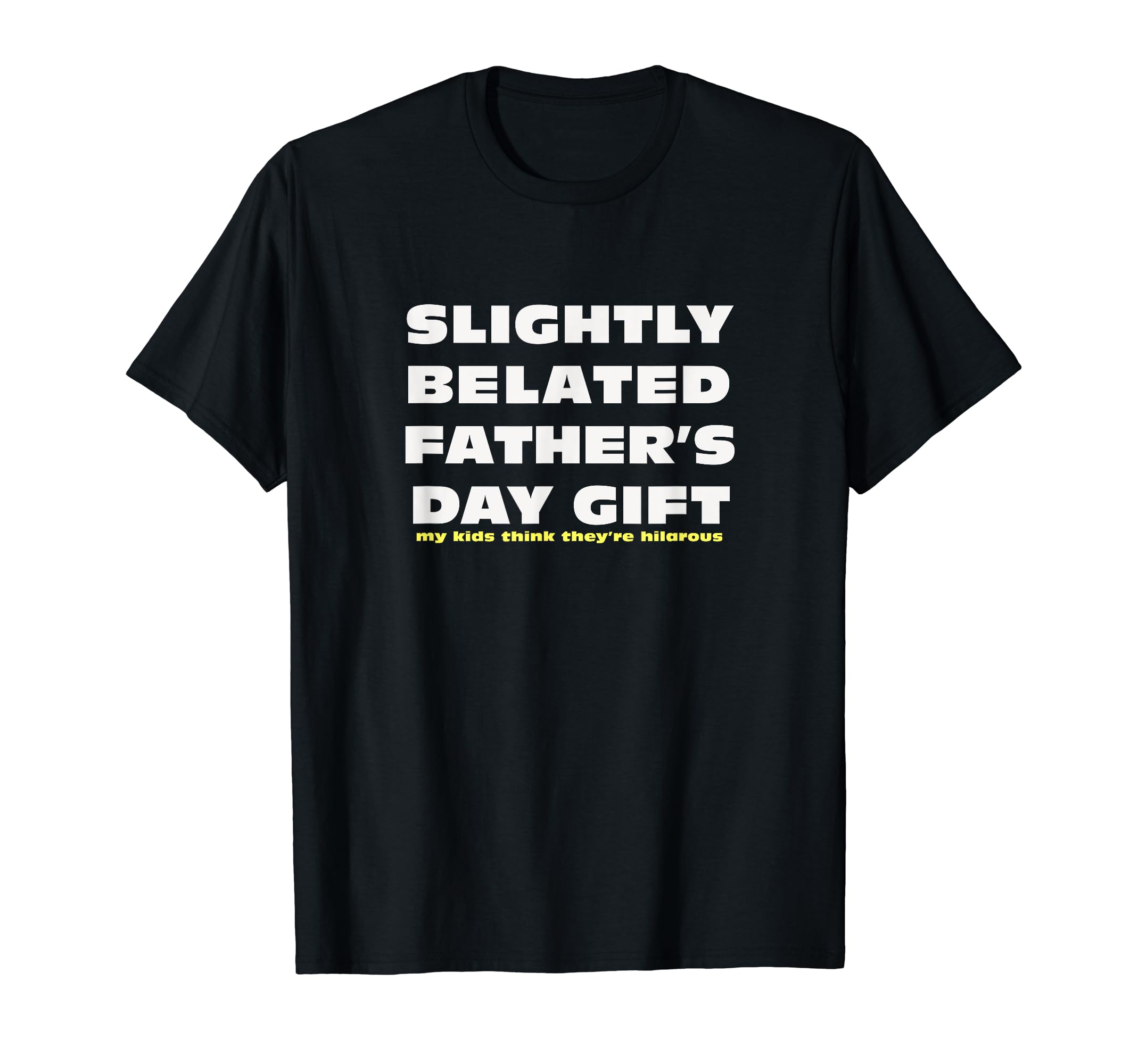 Last Minute Fathers Day Sarcastic T-Shirt - Fun Novelty Design Men Women - T-Shirt, Sweatshirt, Hoodie