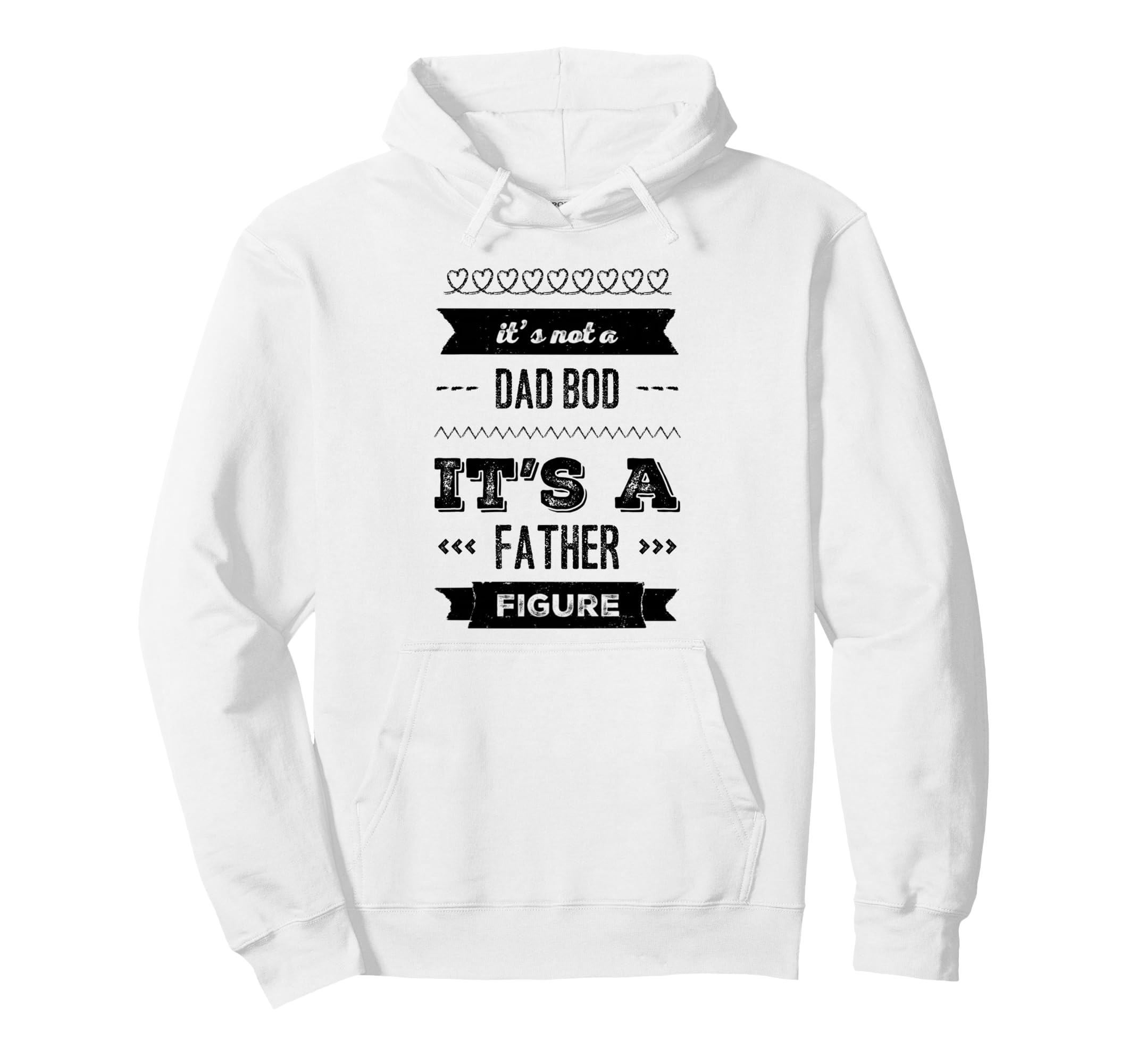 Its Not Dad Bod Its Father Figure Funny Hoodie - Novelty Apparel Unisex - T-Shirt, Sweatshirt, Hoodie
