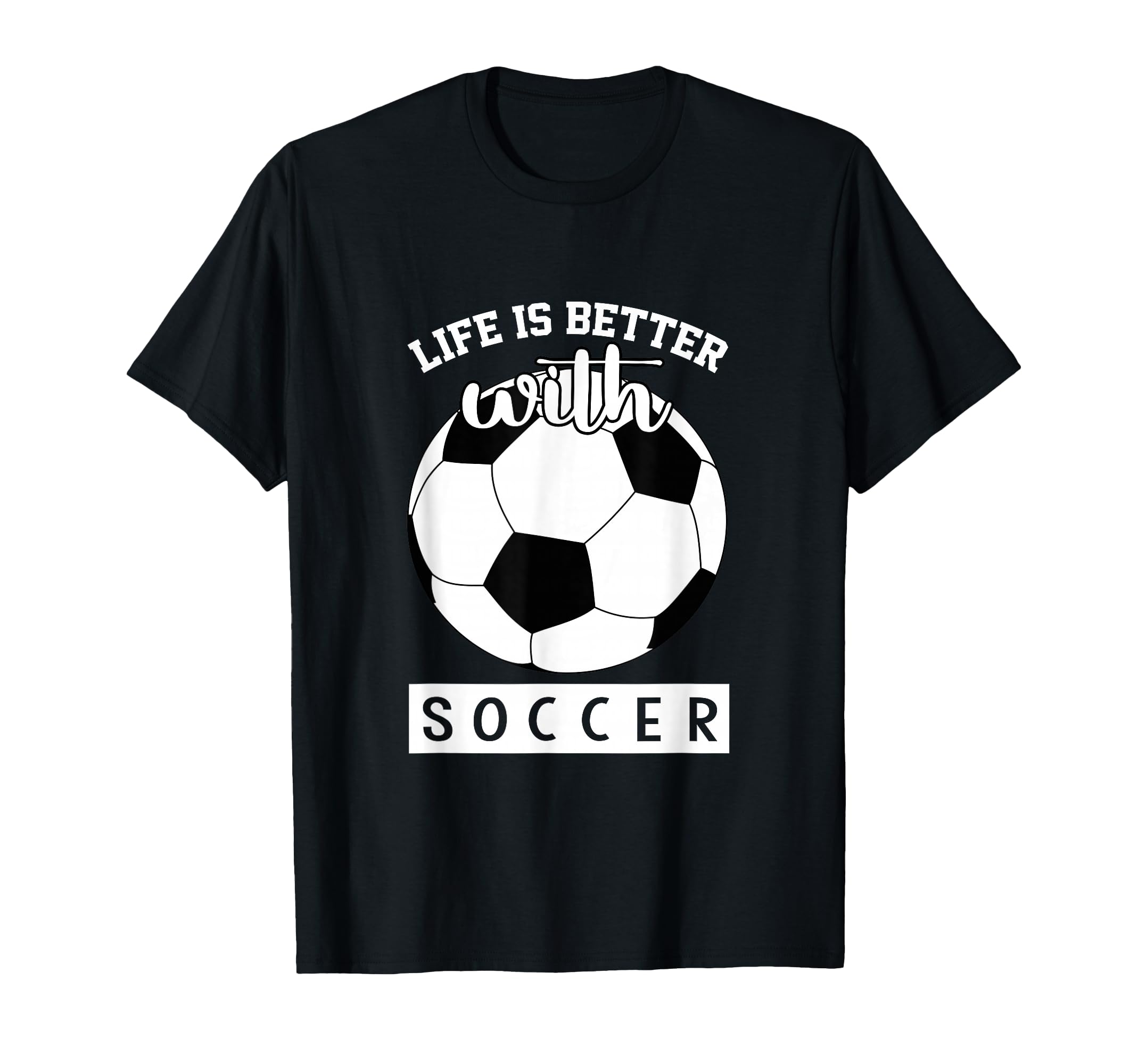 Soccer Lover Life Is Better T-Shirt - Casual Everyday Wear for Adults - T-Shirt, Sweatshirt, Hoodie