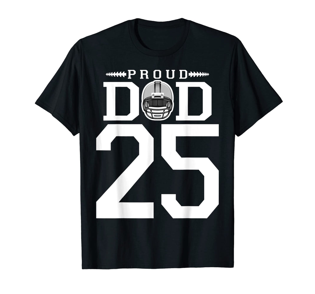 Custom Number 25 Proud Football Dad T-Shirt - Custom Art Print Unisex - T-Shirt, Sweatshirt, Hoodie