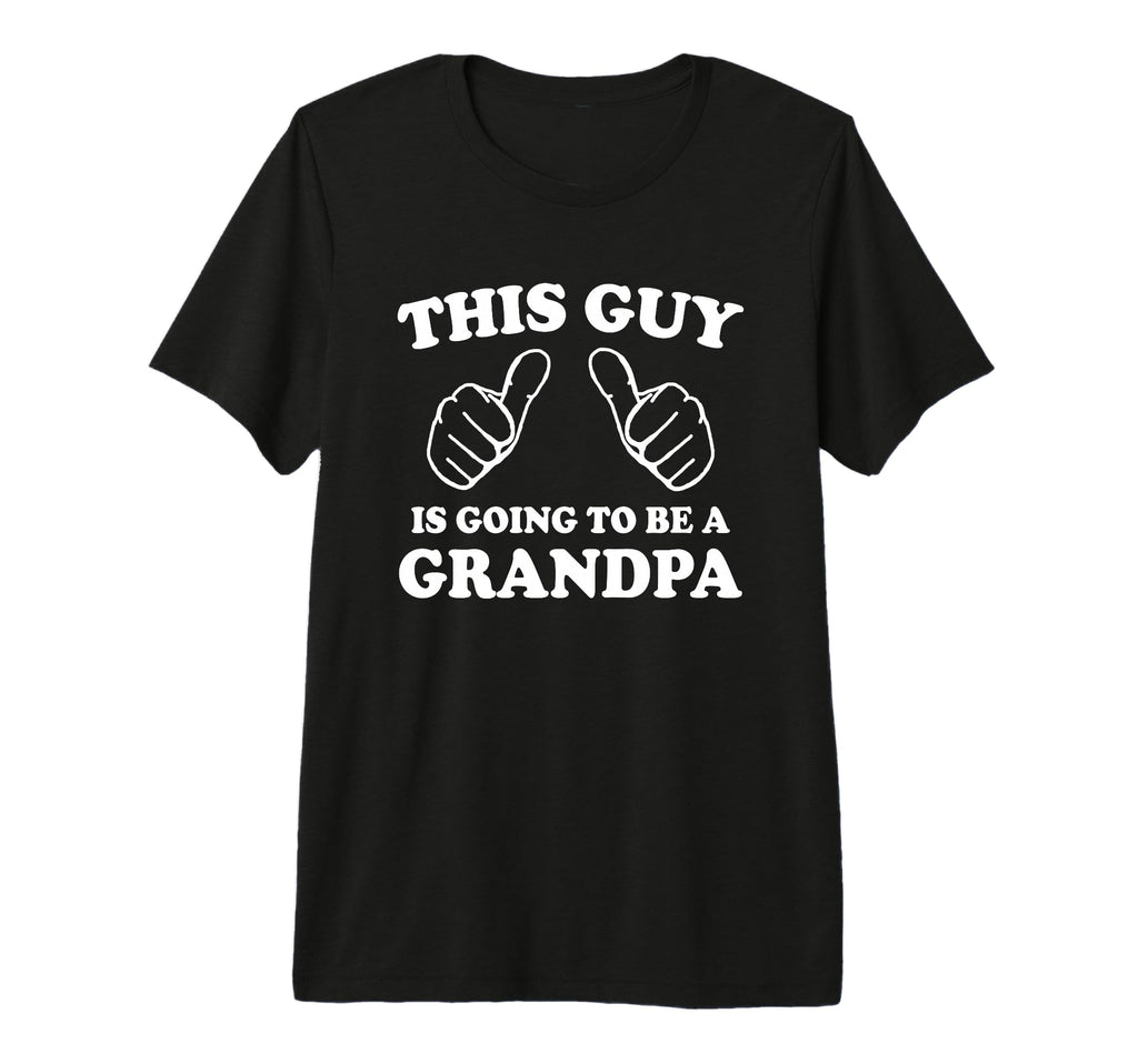 This Guy Is Going To Be Grandpa Tri T-Shirt - Fun Novelty Design Men Women - T-Shirt, Sweatshirt, Hoodie