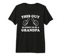 This Guy Is Going To Be Grandpa Tri T-Shirt - Fun Novelty Design Men Women - T-Shirt, Sweatshirt, Hoodie