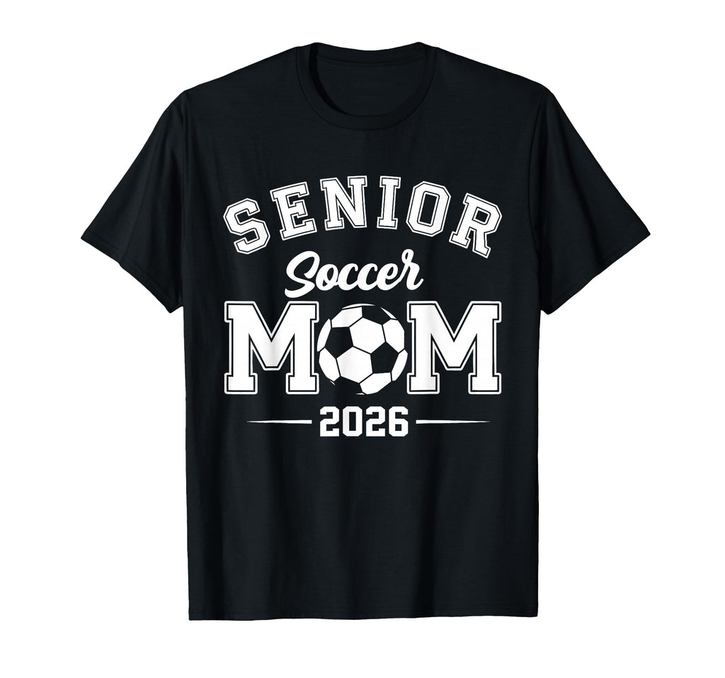 Mom Senior 2026 Soccer Graduation T-Shirt - Novelty Apparel Men Women - T-Shirt, Sweatshirt, Hoodie