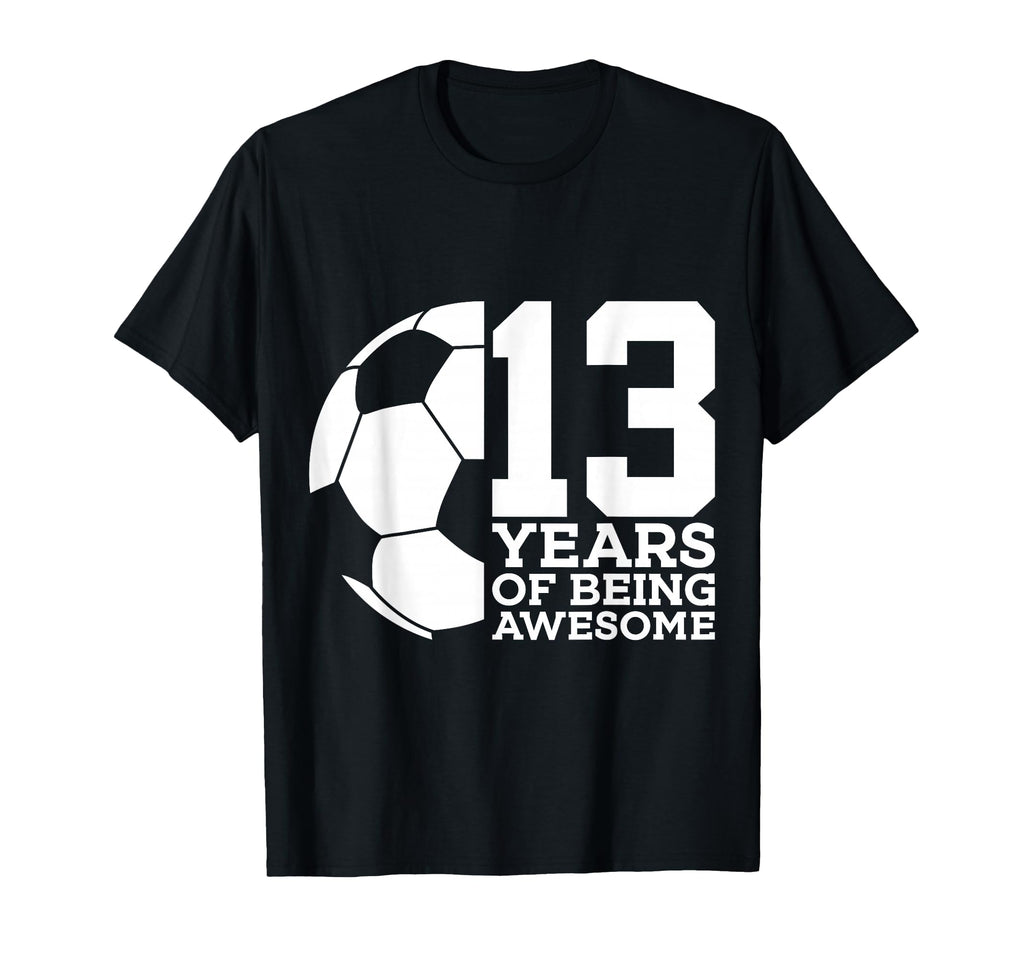 13 Years Being Awesome Soccer 13Th T-Shirt - Aesthetic Graphic Men Women - T-Shirt, Sweatshirt, Hoodie