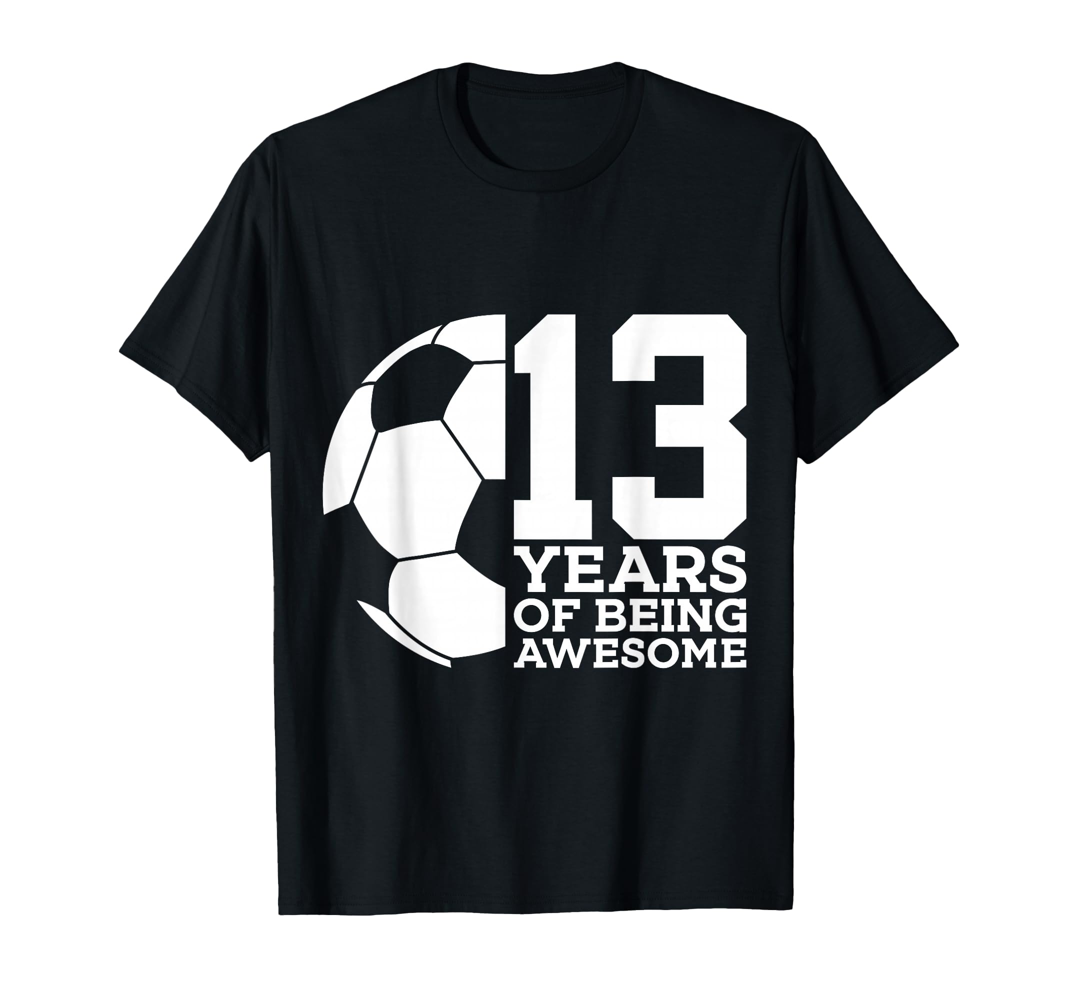 13 Years Being Awesome Soccer 13Th T-Shirt - Aesthetic Graphic Men Women - T-Shirt, Sweatshirt, Hoodie