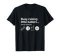 Busy Raising Little Ballers Send T-Shirt - Fun Novelty Design for Adults - T-Shirt, Sweatshirt, Hoodie