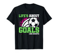 Soccer Player Lifes About Goals T-Shirt - Casual Everyday Wear Unisex - T-Shirt, Sweatshirt, Hoodie