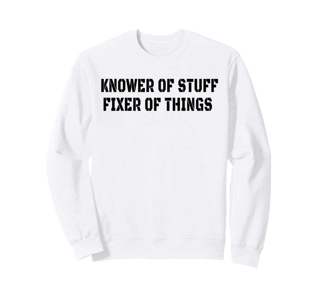 Knower Stuff Fixer Things Funny Sweatshirt - Aesthetic Graphic for Adults - T-Shirt, Sweatshirt, Hoodie