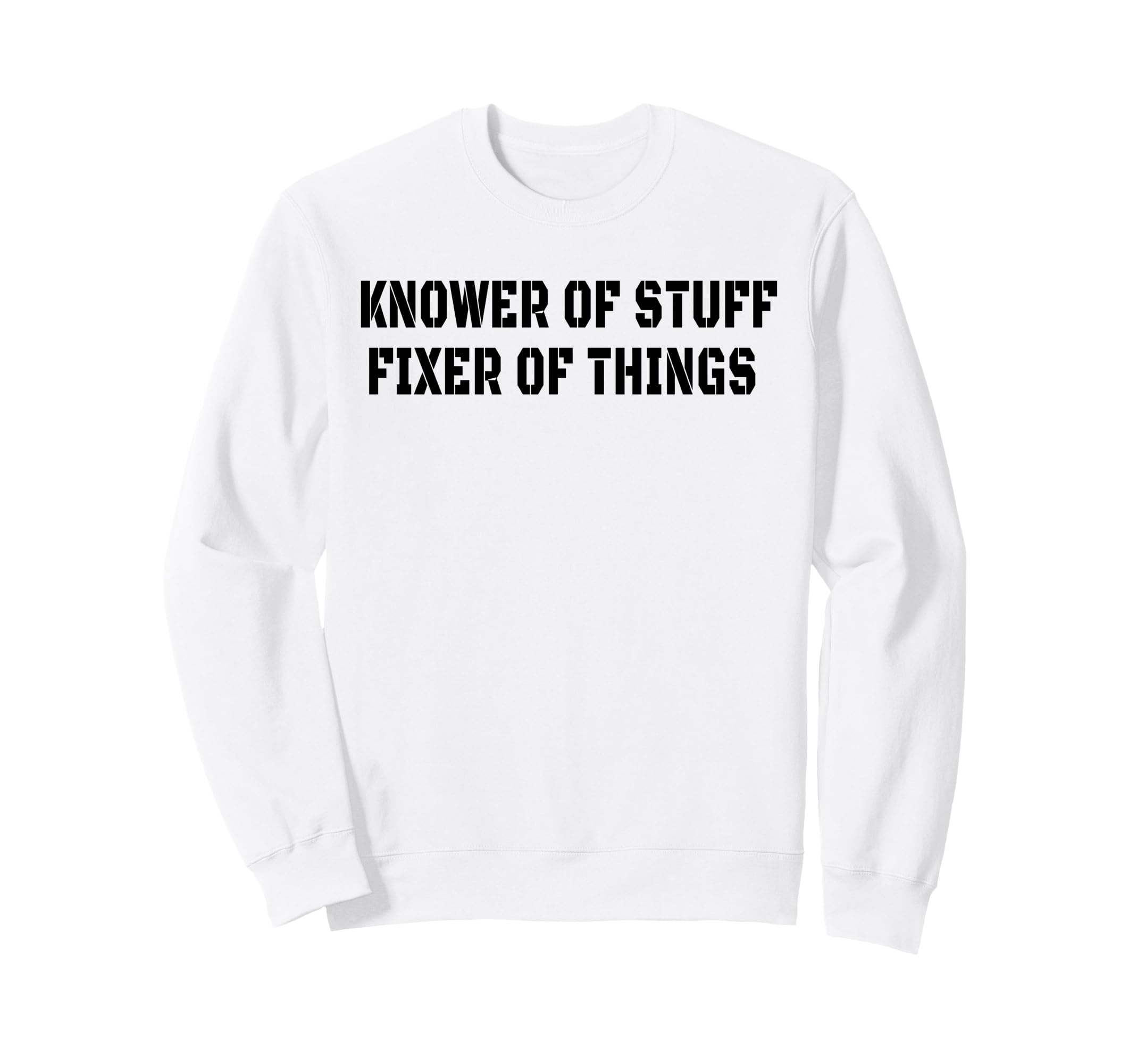 Knower Stuff Fixer Things Funny Sweatshirt - Aesthetic Graphic for Adults - T-Shirt, Sweatshirt, Hoodie