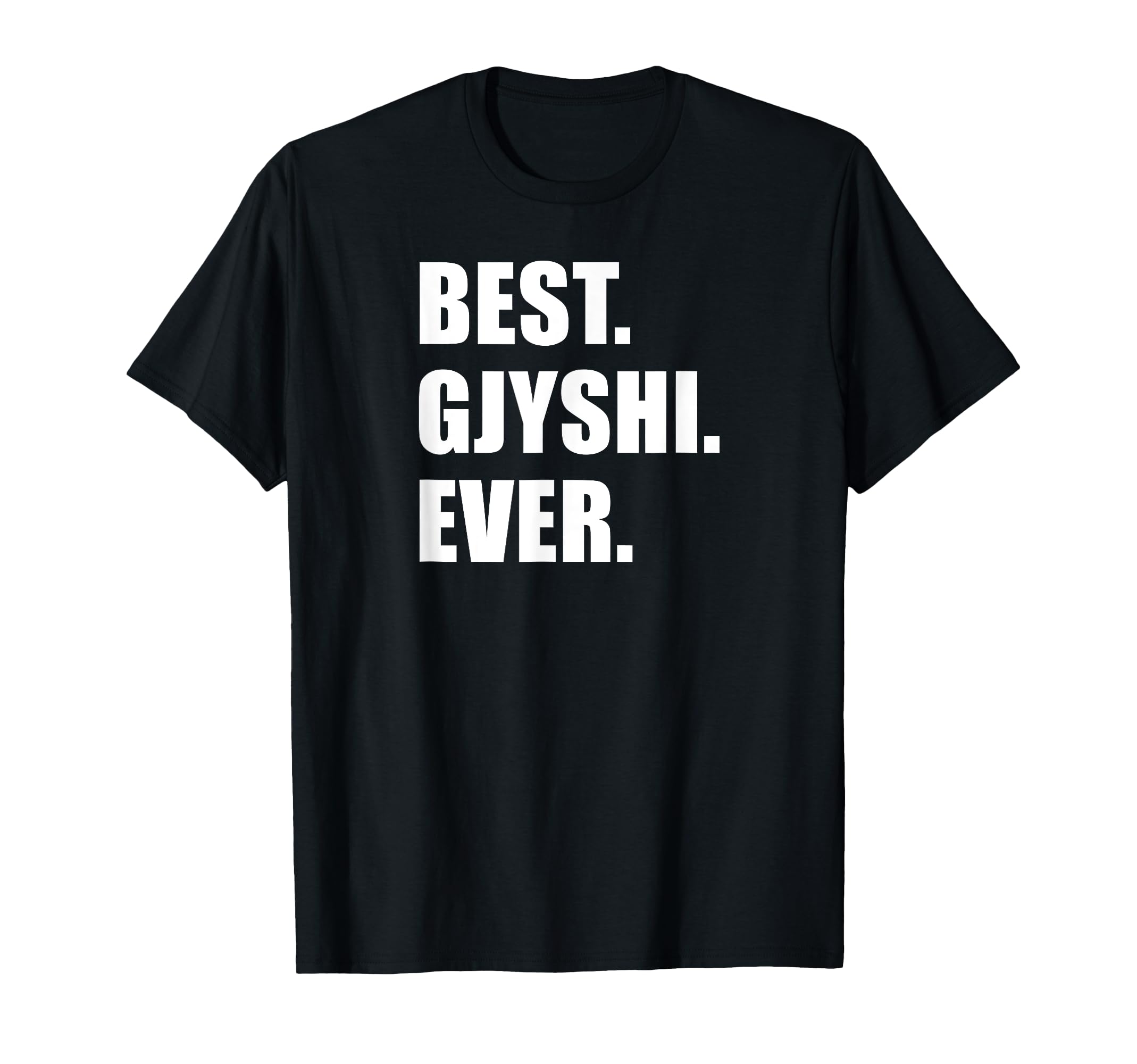 Best Gjyshi Ever Albanian Grandfather T-Shirt - Casual Everyday Wear Unisex - T-Shirt, Sweatshirt, Hoodie