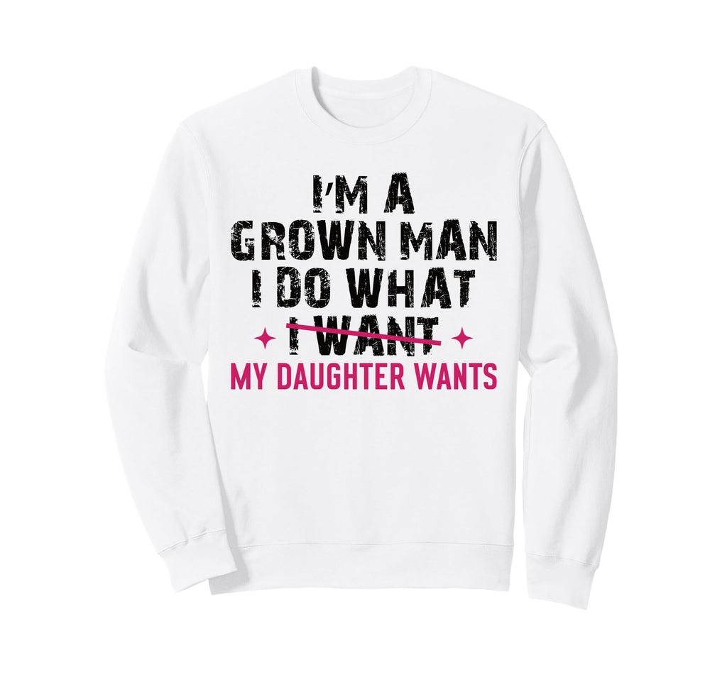 Funny Dad Grown Does What My Sweatshirt - Minimalist Print for Adults - T-Shirt, Sweatshirt, Hoodie