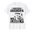 Soccer Grandpa Will Yell Loudly Soccer T-Shirt - Novelty Apparel Unisex - T-Shirt, Sweatshirt, Hoodie