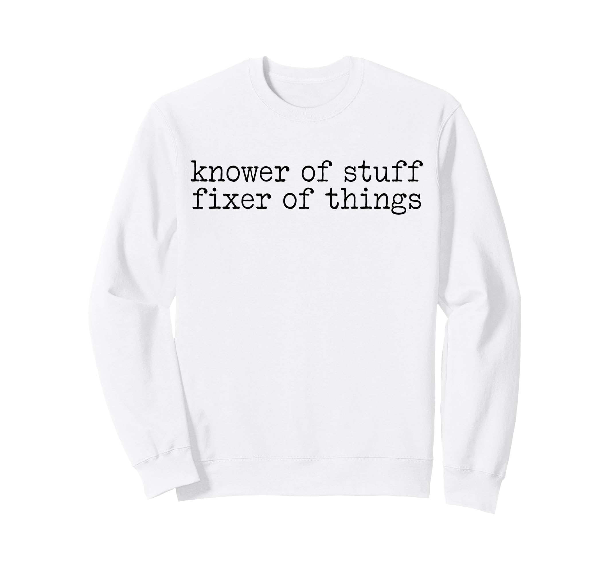 Knower Stuff Fixer Things Handyman Sweatshirt - Trendy Graphic for Adults - T-Shirt, Sweatshirt, Hoodie