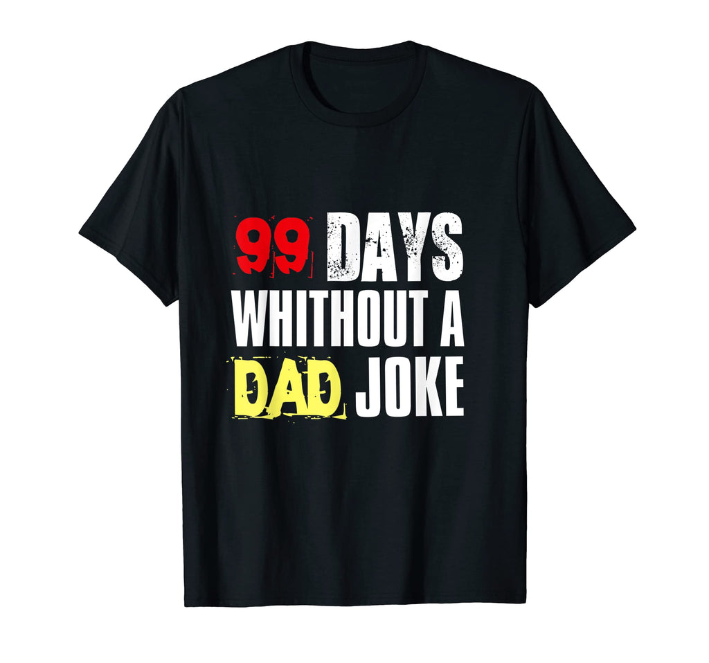 Funny Sarcasm 99 Days Without Dad T-Shirt - Minimalist Print for Adults - T-Shirt, Sweatshirt, Hoodie