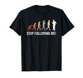 Evolution Stop Following Me Funny Dad T-Shirt - Minimalist Print Men Women - T-Shirt, Sweatshirt, Hoodie