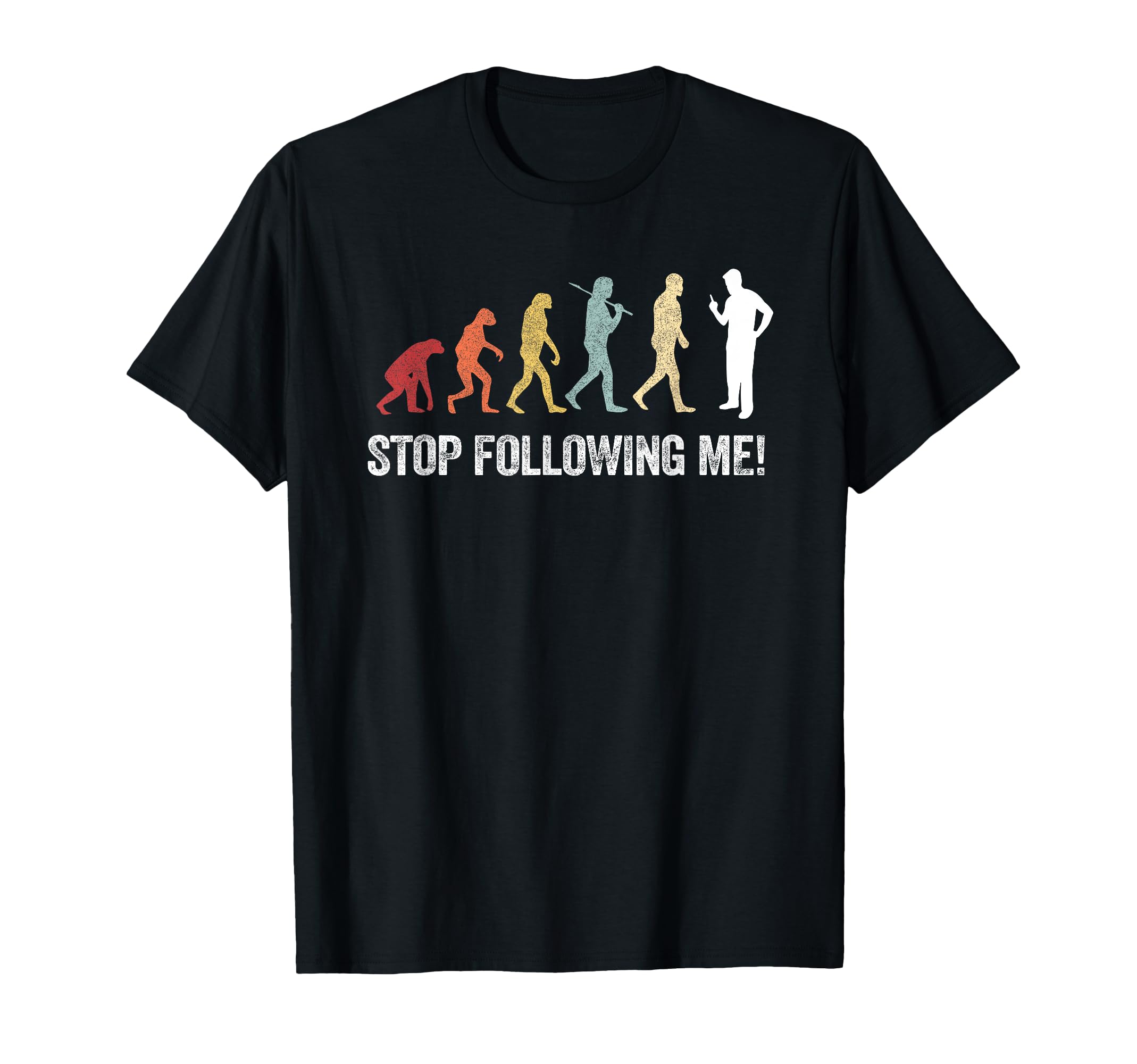 Evolution Stop Following Me Funny Dad T-Shirt - Minimalist Print Men Women - T-Shirt, Sweatshirt, Hoodie