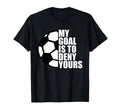 My Goal Is To Deny Yours Soccer T-Shirt - Fun Novelty Design for Adults - T-Shirt, Sweatshirt, Hoodie