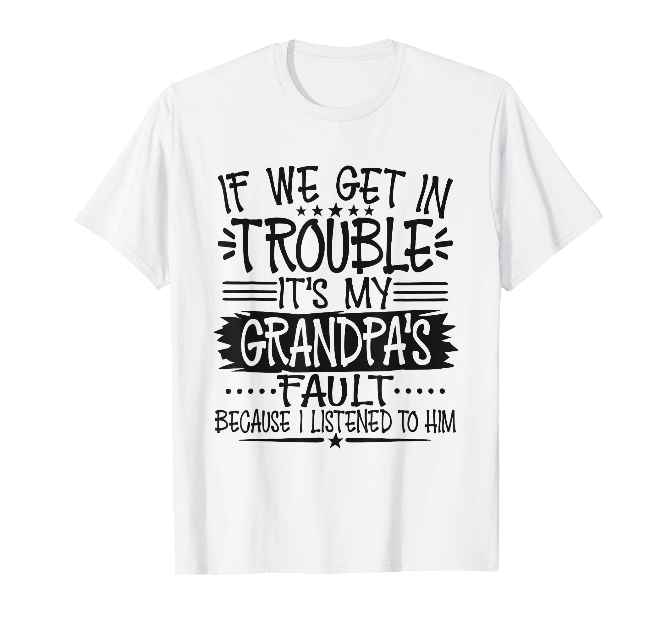 If We Get Trouble Its Grandpas Fault T-Shirt - Trendy Graphic Unisex - T-Shirt, Sweatshirt, Hoodie