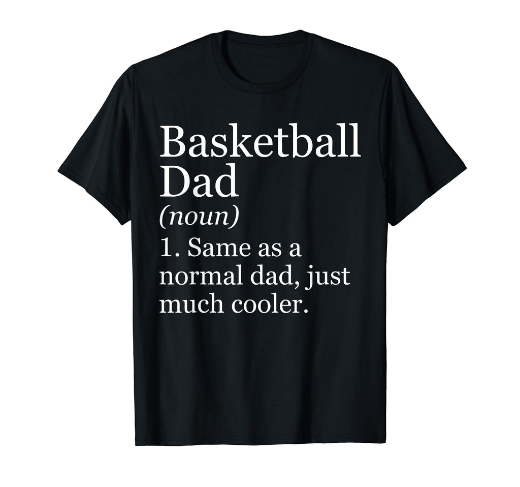 Basketball Dad Definition Funny Sarcastic T-Shirt - Novelty Apparel Unisex - T-Shirt, Sweatshirt, Hoodie