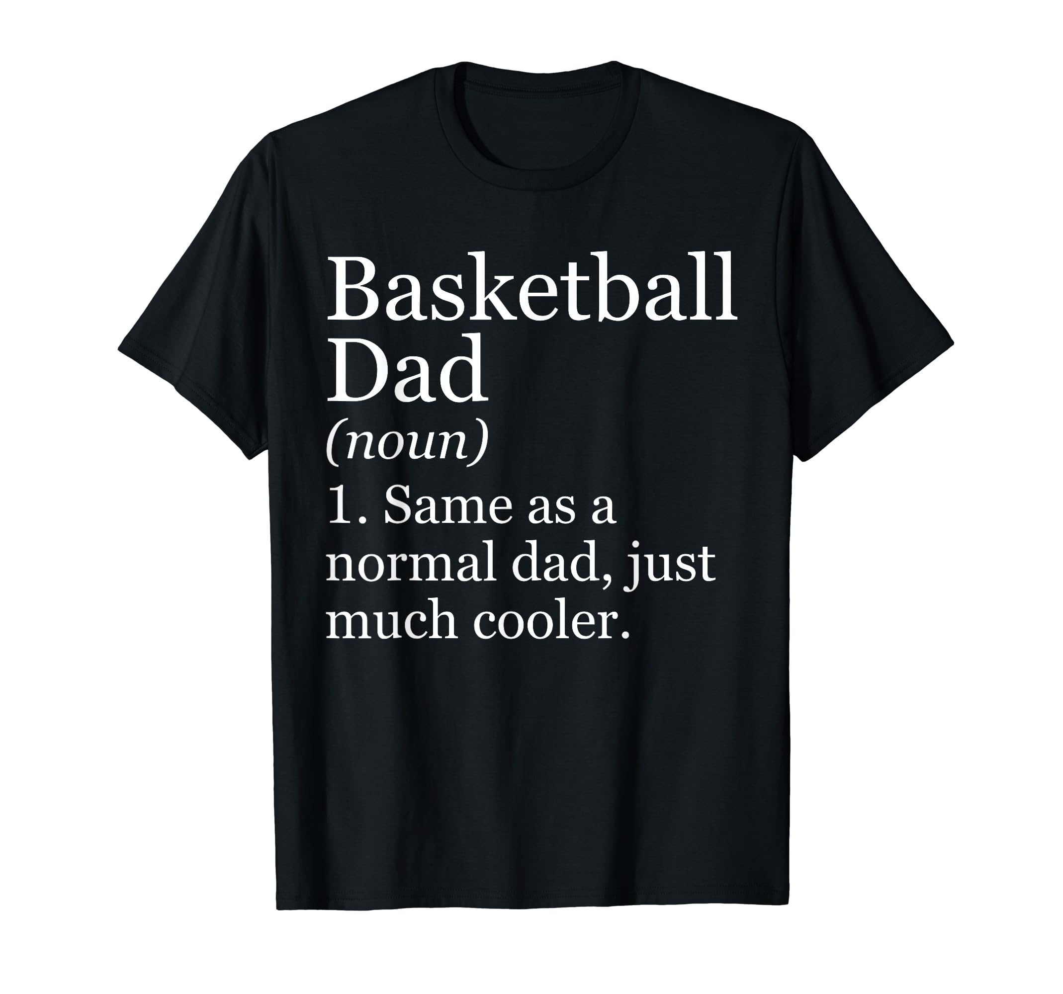 Basketball Dad Definition Funny Sarcastic T-Shirt - Novelty Apparel Unisex - T-Shirt, Sweatshirt, Hoodie