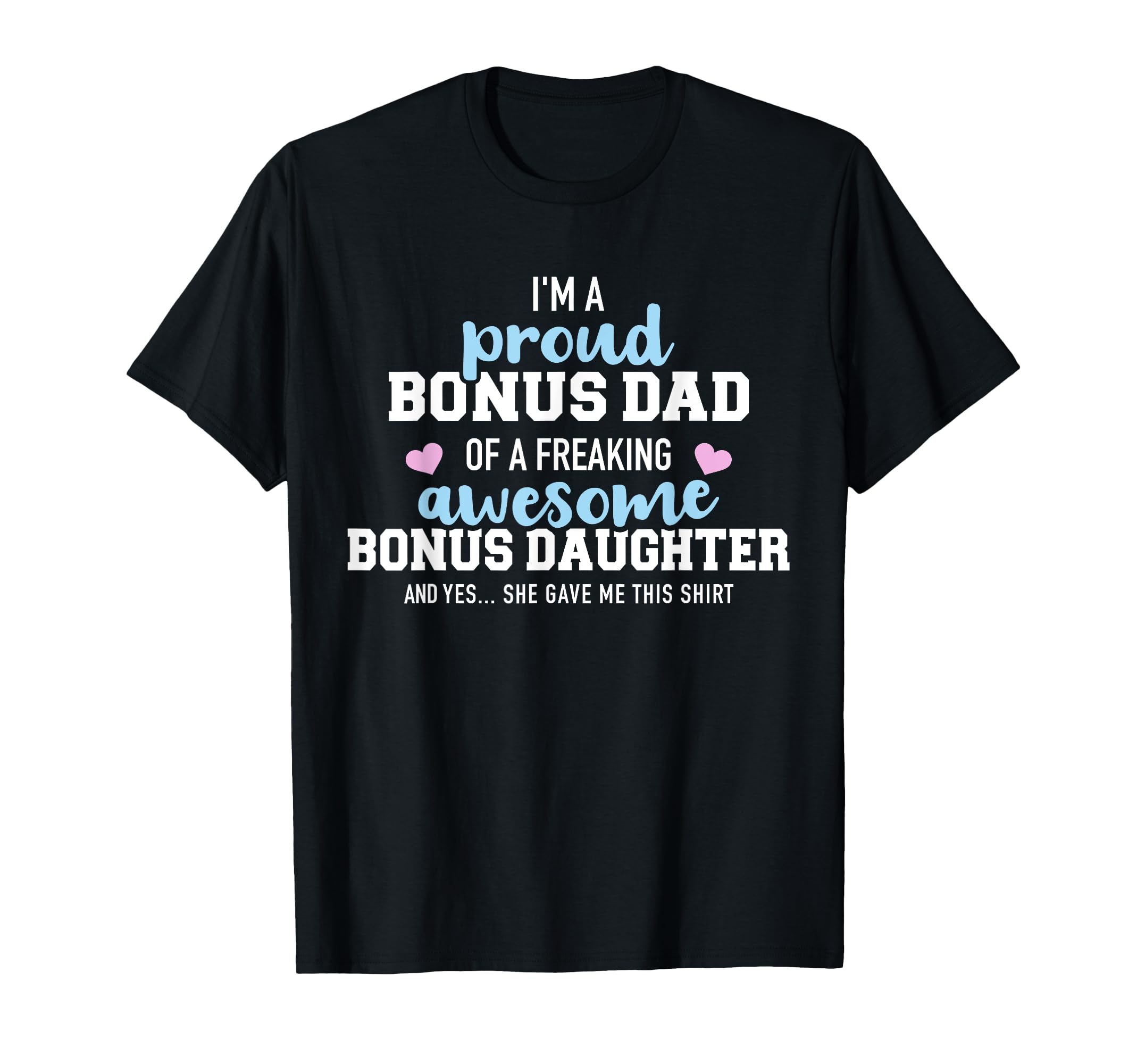 Im Proud Bonus Dad Freaking Awesome Bonus T-Shirt - Unique Graphic Unisex - T-Shirt, Sweatshirt, Hoodie