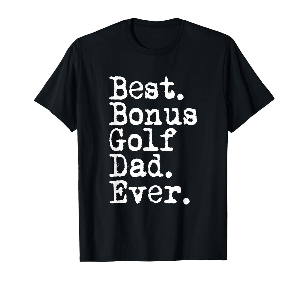 Best Bonus Golf Dad Ever Fathers Day T-Shirt - Unique Graphic Men Women - T-Shirt, Sweatshirt, Hoodie