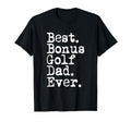 Best Bonus Golf Dad Ever Fathers Day T-Shirt - Unique Graphic Men Women - T-Shirt, Sweatshirt, Hoodie