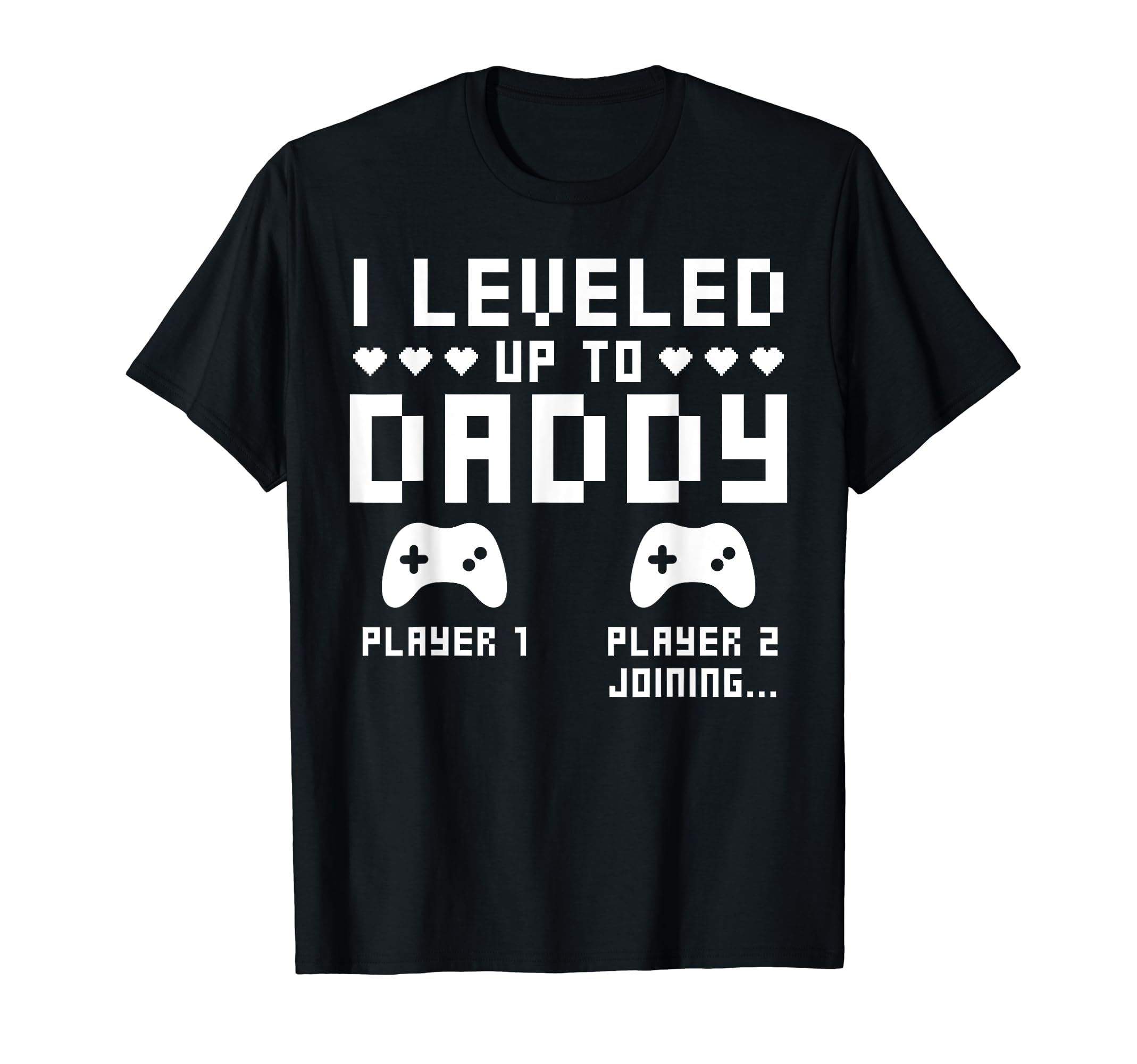 Leveled Up To Daddy Video Gaming Gamer T-Shirt - Graphic Print Men Women - T-Shirt, Sweatshirt, Hoodie