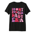My Soccer Dad Era Groovy Proud Soccer T-Shirt - Novelty Apparel Unisex - T-Shirt, Sweatshirt, Hoodie