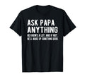 Ask Papa Anything Funny Papa Grandpa T-Shirt - Casual Everyday Wear Unisex - T-Shirt, Sweatshirt, Hoodie