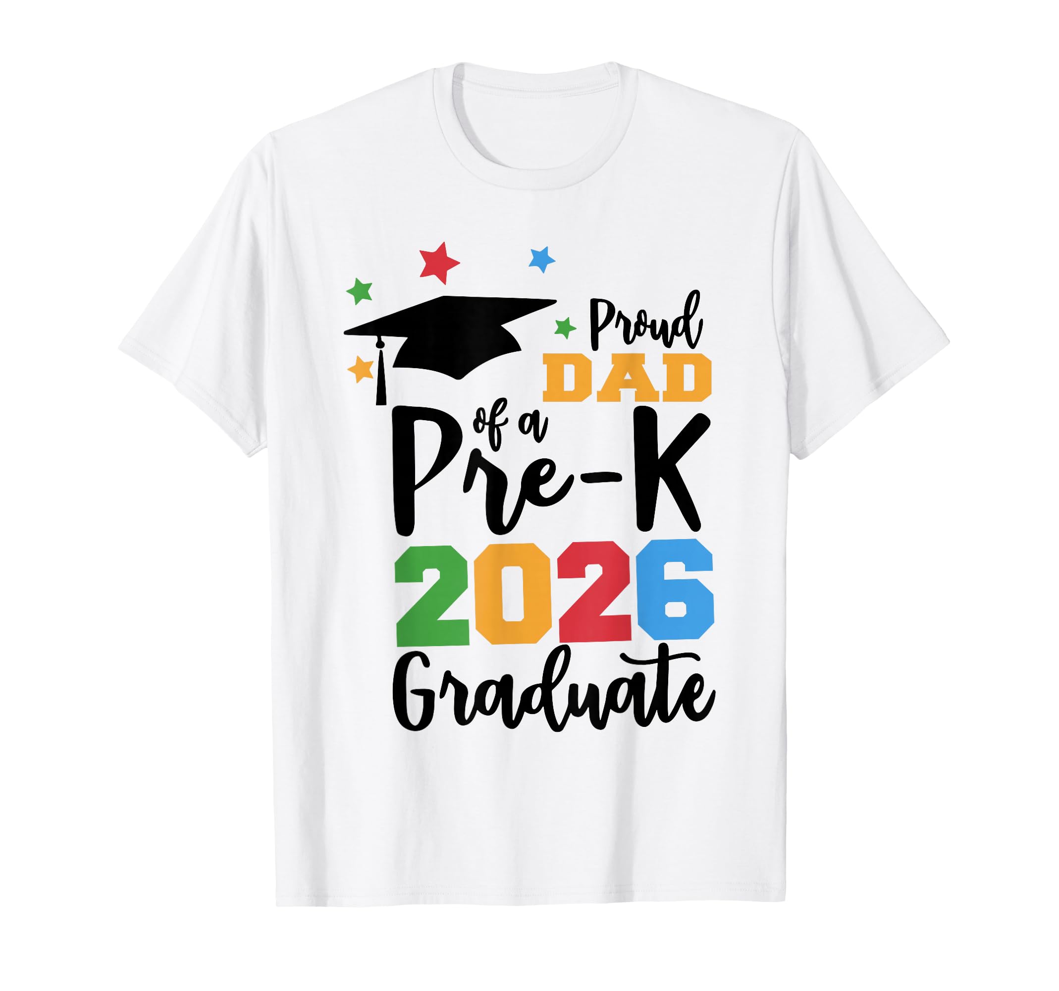 Proud Dad Pre K 2026 Graduate T-Shirt - Casual Everyday Wear Men Women - T-Shirt, Sweatshirt, Hoodie