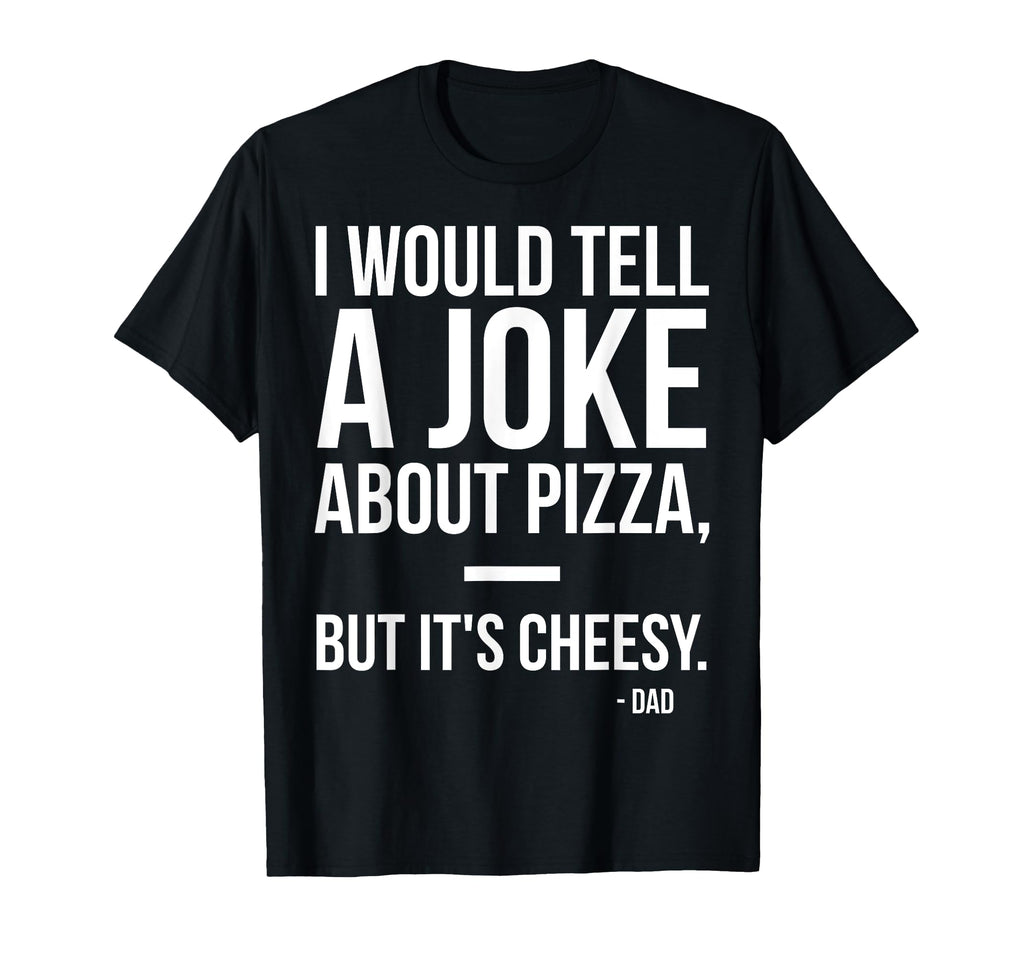 Mens I Would Tell Joke About Pizza T-Shirt - Streetwear Style for Adults - T-Shirt, Sweatshirt, Hoodie