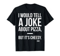Mens I Would Tell Joke About Pizza T-Shirt - Streetwear Style for Adults - T-Shirt, Sweatshirt, Hoodie