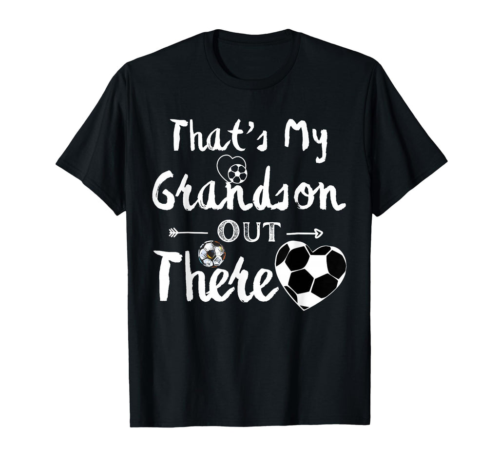 Thats My Grandson Out There Soccer Funny T-Shirt - Unique Graphic Unisex - T-Shirt, Sweatshirt, Hoodie