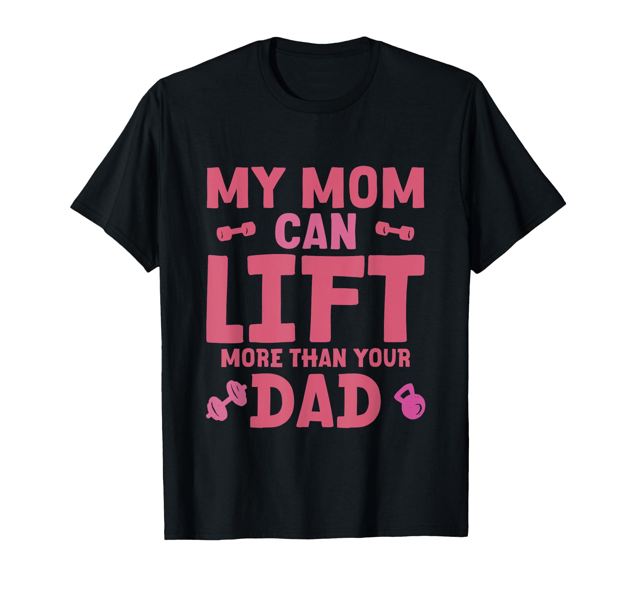 My Mom Can Lift More Than Your Dad T-Shirt - Unique Graphic Men Women - T-Shirt, Sweatshirt, Hoodie