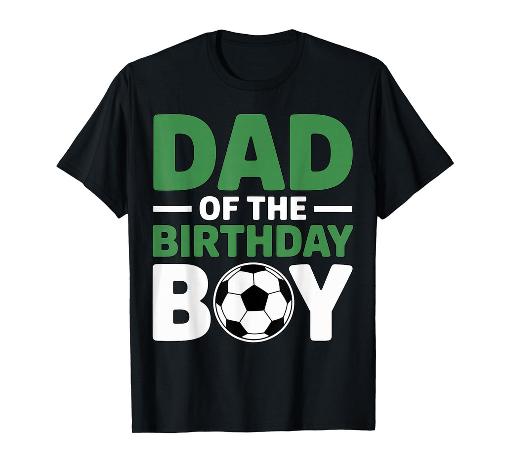 Dad Birthday Soccer T-Shirt - Aesthetic Graphic Unisex - T-Shirt, Sweatshirt, Hoodie
