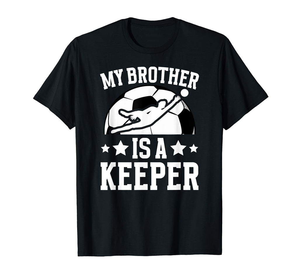 My Brother Is Soccer Keeper T-Shirt - Fun Novelty Design for Adults - T-Shirt, Sweatshirt, Hoodie