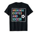 Weekends Coffee And Soccer Play Sports T-Shirt - Trendy Graphic Unisex - T-Shirt, Sweatshirt, Hoodie