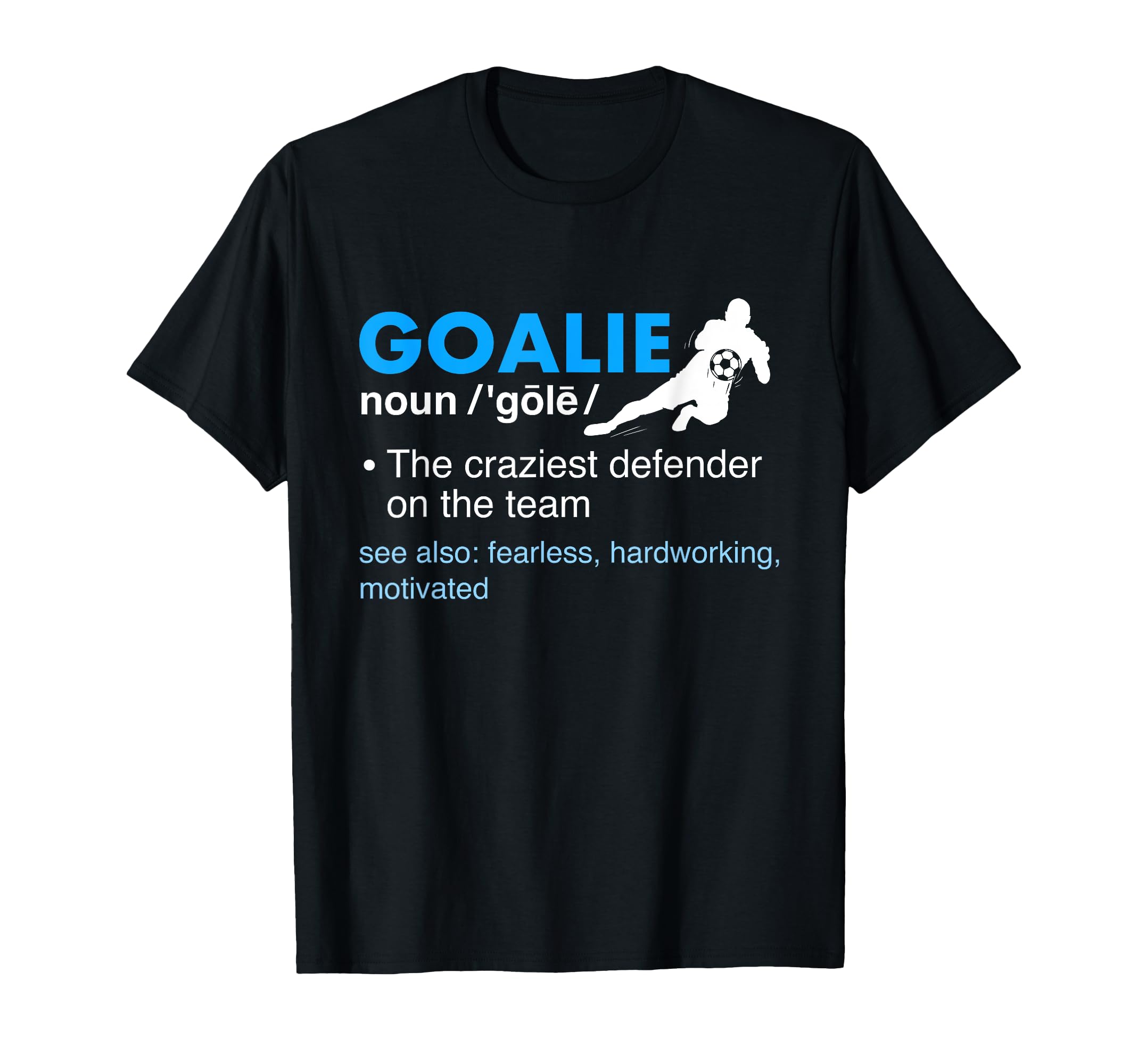 Goalie Definition Soccer Lover Soccer T-Shirt - Streetwear Style Men Women - T-Shirt, Sweatshirt, Hoodie