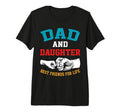 Funny Dad And Daughter Best T-Shirt - Fun Novelty Design for Adults - T-Shirt, Sweatshirt, Hoodie