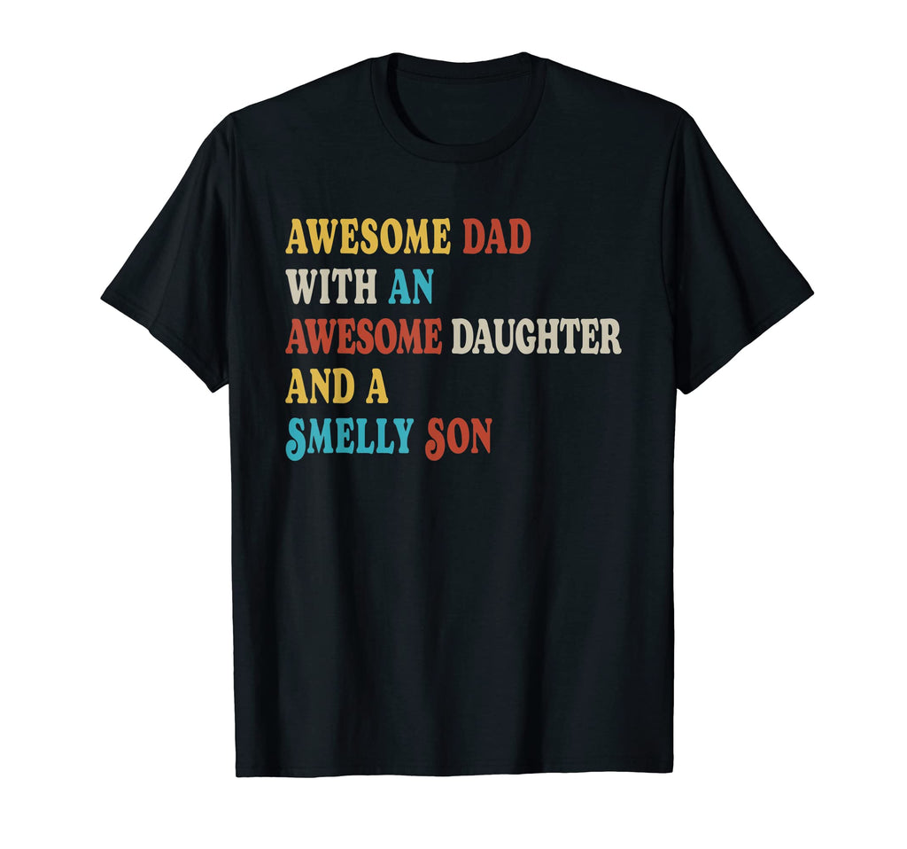 Dad Awesome Daughter And Smelly Son T-Shirt - Unique Graphic Men Women - T-Shirt, Sweatshirt, Hoodie