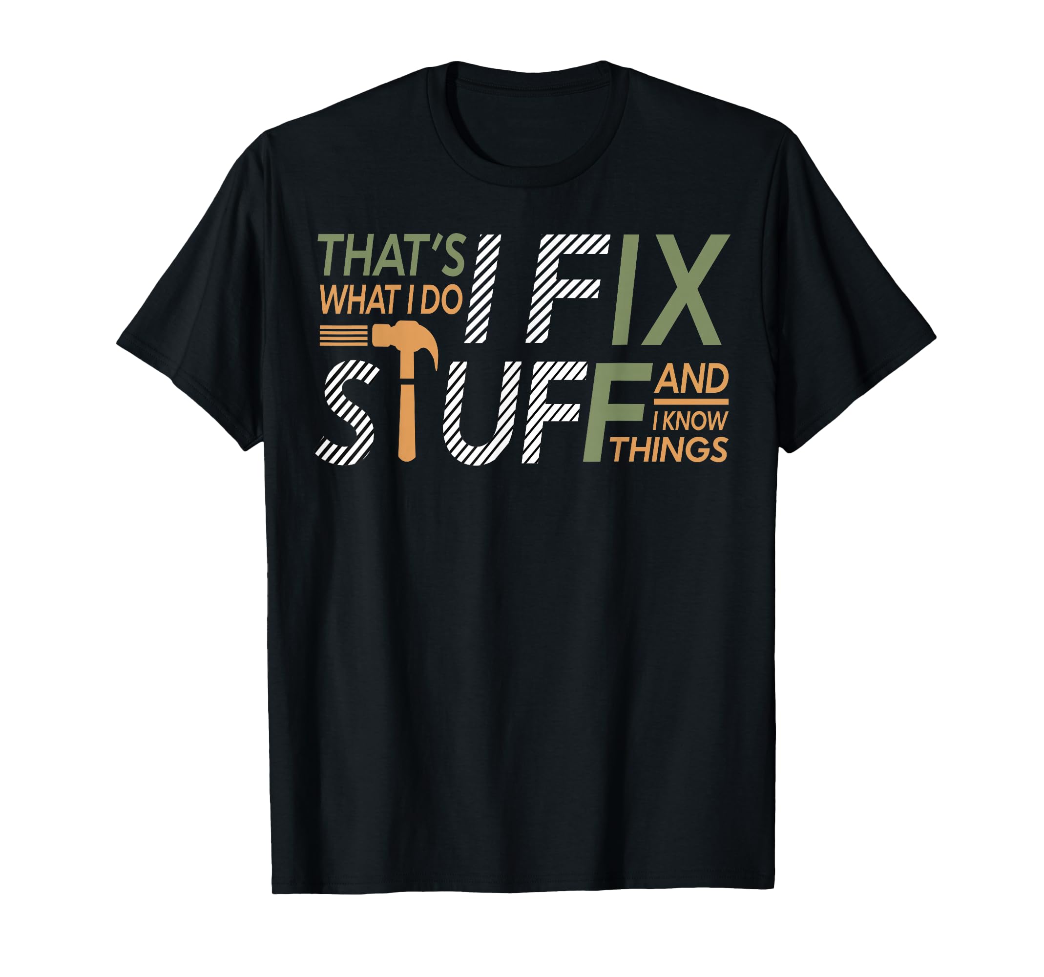Thats What I Do I Fix Stuff And I T-Shirt - Casual Everyday Wear Unisex - T-Shirt, Sweatshirt, Hoodie