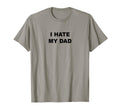 That Says I Hate My Dad Funny T-Shirt - Casual Everyday Wear Men Women - T-Shirt, Sweatshirt, Hoodie