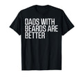 Fathers Day Dads Beards Are Better T-Shirt - Fun Novelty Design Men Women - T-Shirt, Sweatshirt, Hoodie