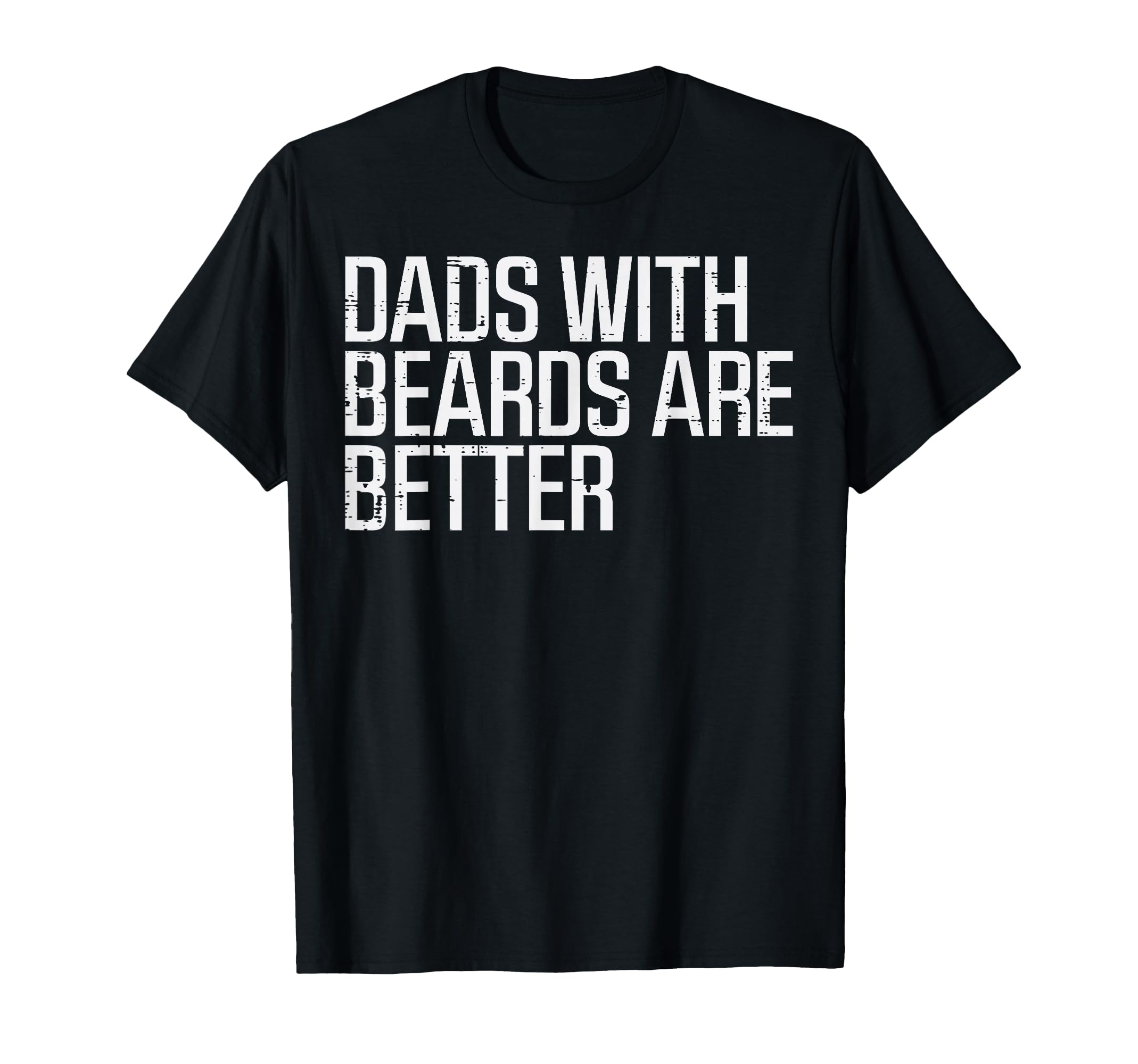 Fathers Day Dads Beards Are Better T-Shirt - Fun Novelty Design Men Women - T-Shirt, Sweatshirt, Hoodie