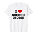 I Love Soccer Moms Heart T-Shirt - Streetwear Style Men Women - T-Shirt, Sweatshirt, Hoodie