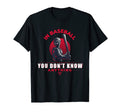 Baseball You Don T Know Anything Funny T-Shirt - Novelty Apparel Men Women - T-Shirt, Sweatshirt, Hoodie